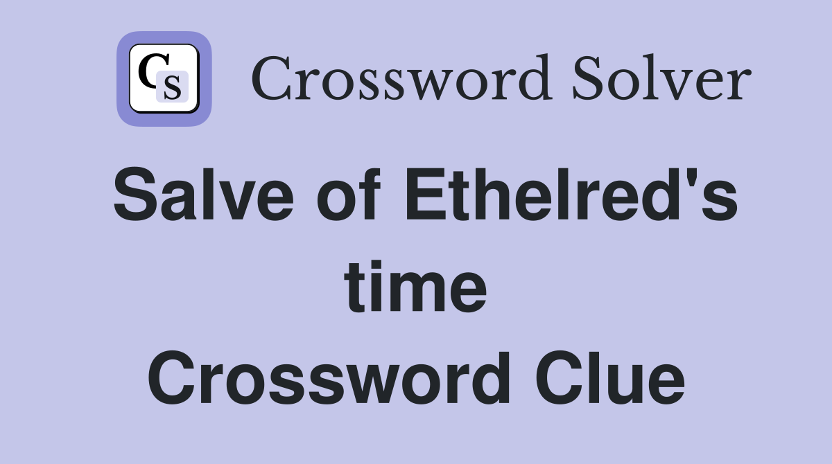 Salve of Ethelred's time Crossword Clue Answers Crossword Solver